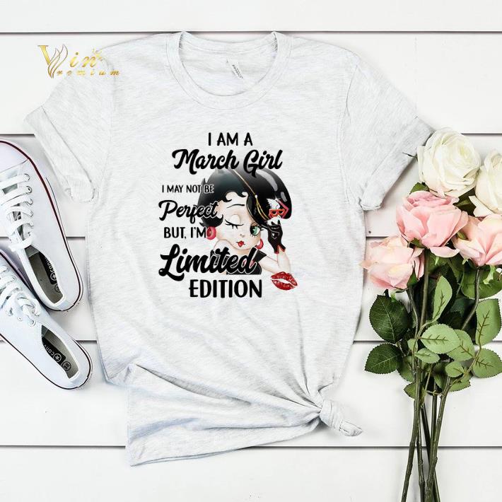 Betty Boop i am a march girl i may not be perfect limited edition shirt sweater 4 - Betty Boop i am a march girl i may not be perfect limited edition shirt sweater