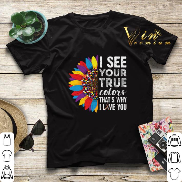 Flowers Autism i see your true colors that's my i love you shirt sweater Flowers Autism i see your true colors that s my i love you shirt sweater 4 - Flowers Autism i see your true colors that's my i love you shirt sweater