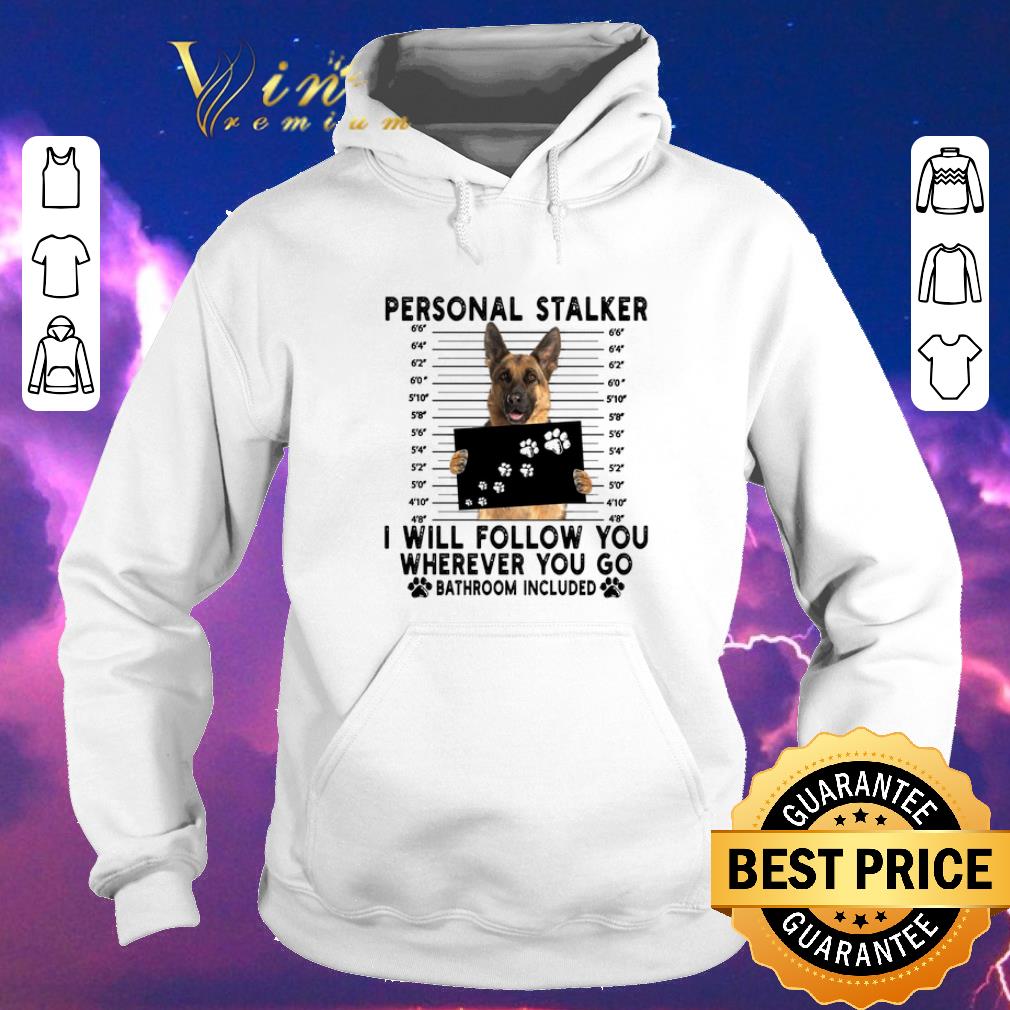 Funny German Shepherd personal stalker i will follow you wherever you shirt sweater Funny German Shepherd personal stalker i will follow you wherever you shirt sweater 4 - Funny German Shepherd personal stalker i will follow you wherever you shirt sweater