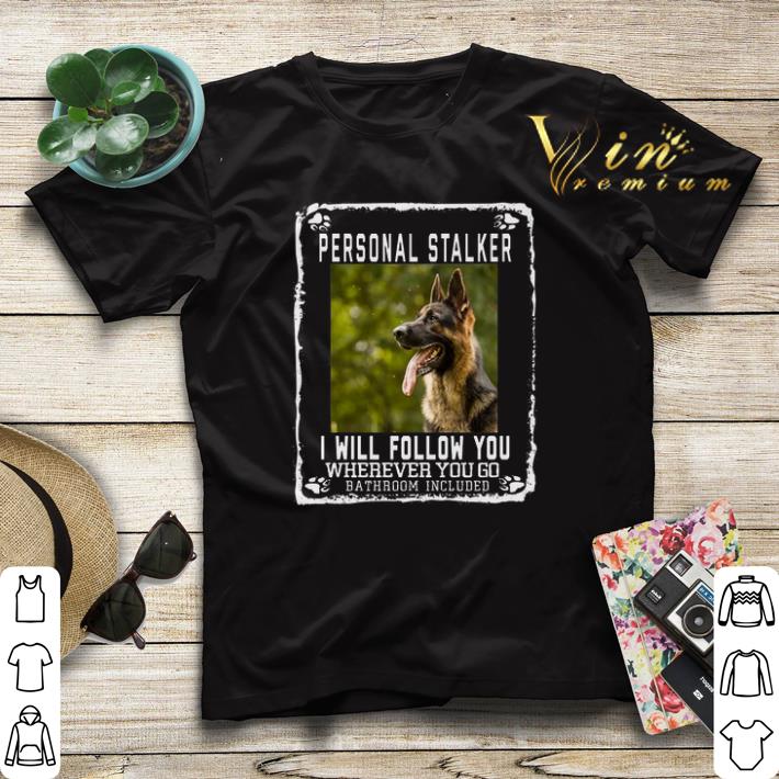 German Shepherd personal stalker i will follow you wherever you shirt sweater German Shepherd personal stalker i will follow you wherever you shirt sweater 4 - German Shepherd personal stalker i will follow you wherever you shirt sweater