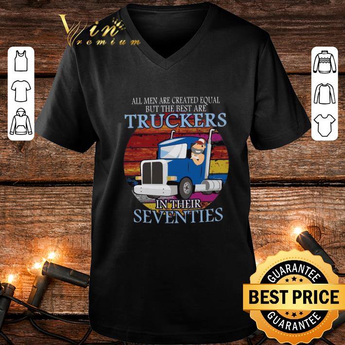 Hot All men are created equal but the best are truckers in their seventies shirt 4 - Hot All men are created equal but the best are truckers in their seventies shirt