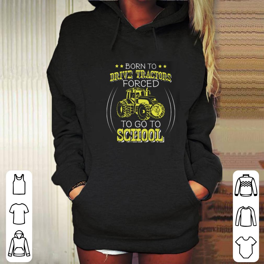 Hot Born to drive tractors forced to go to school shirt Hot Born to drive tractors forced to go to school shirt 4 - Hot Born to drive tractors forced to go to school shirt