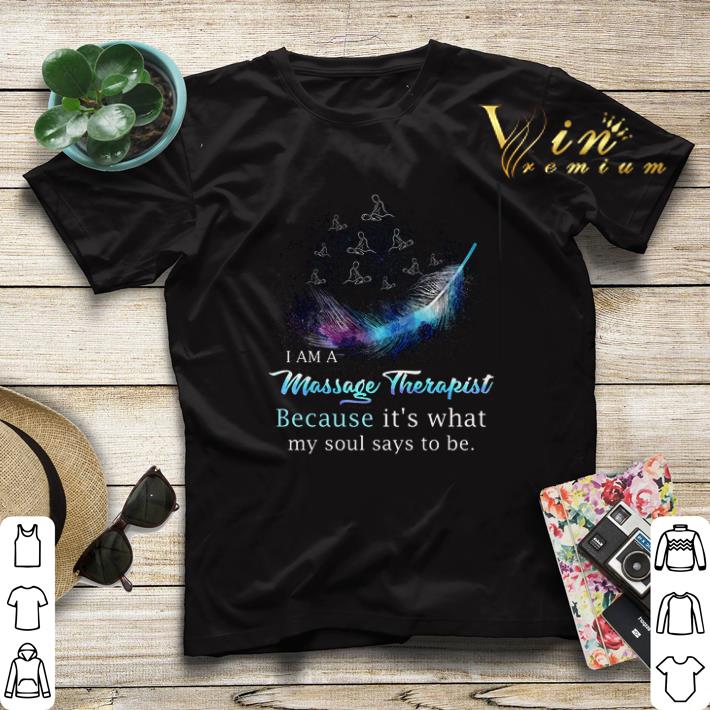 I am a massage therapist because it's what my soul says to be shirt sweater I am a massage therapist because it s what my soul says to be shirt sweater 4 - I am a massage therapist because it's what my soul says to be shirt sweater