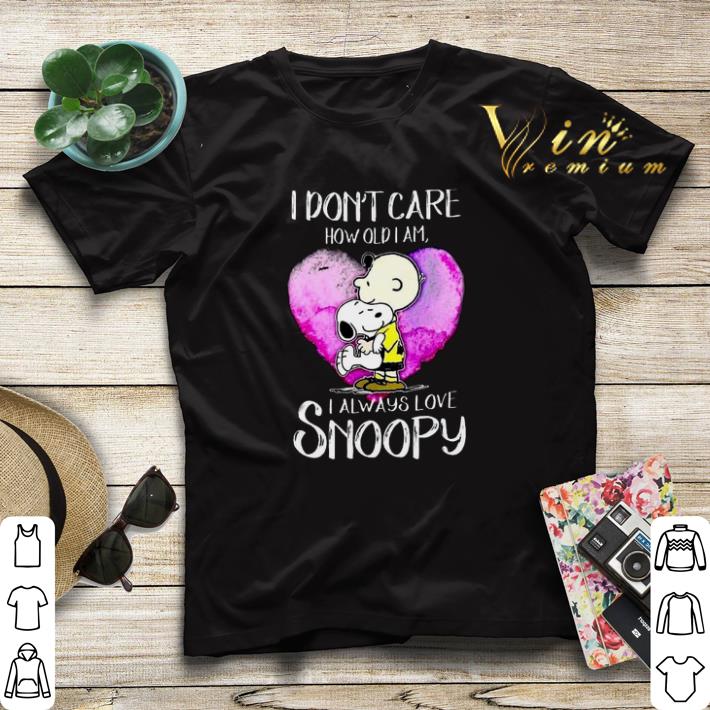 I don t care how old i am i always love Snoopy Charlie Brown shirt sweater 4 - I don't care how old i am i always love Snoopy Charlie Brown shirt sweater