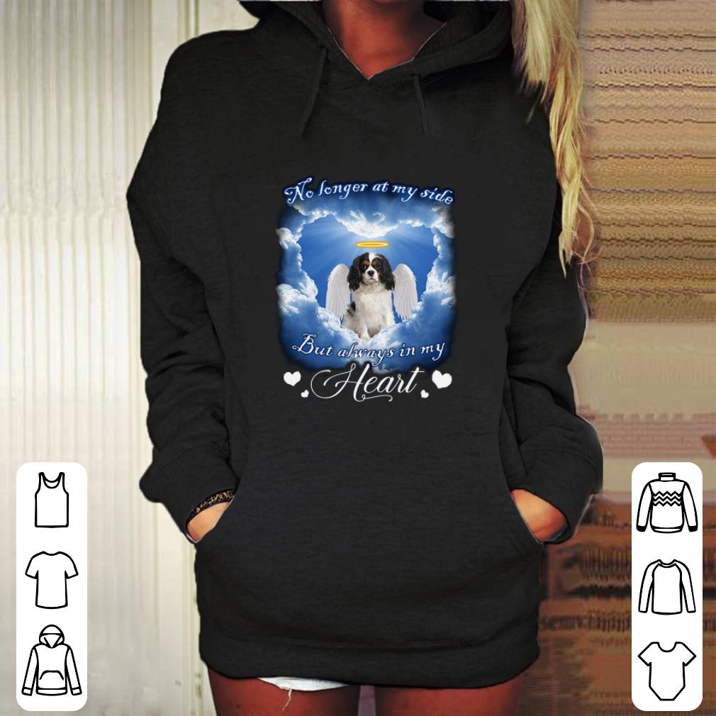 Nice Cavalier King Charles Spaniel Angel no longer at my side heart shirt 4 - Nice Cavalier King Charles Spaniel Angel no longer at my side heart shirt