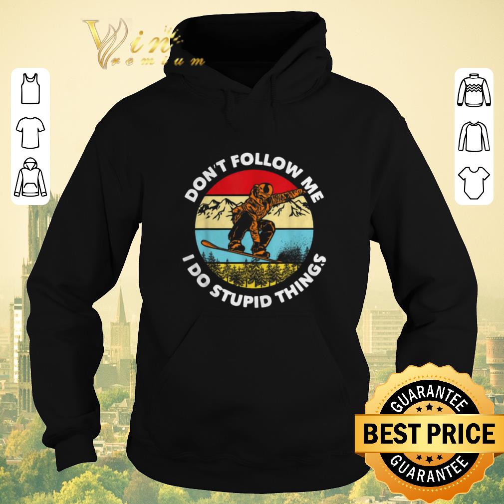 Nice Don t follow me i do stupid things snowboarding vintage shirt sweater 4 - Nice Don’t follow me i do stupid things snowboarding vintage shirt sweater