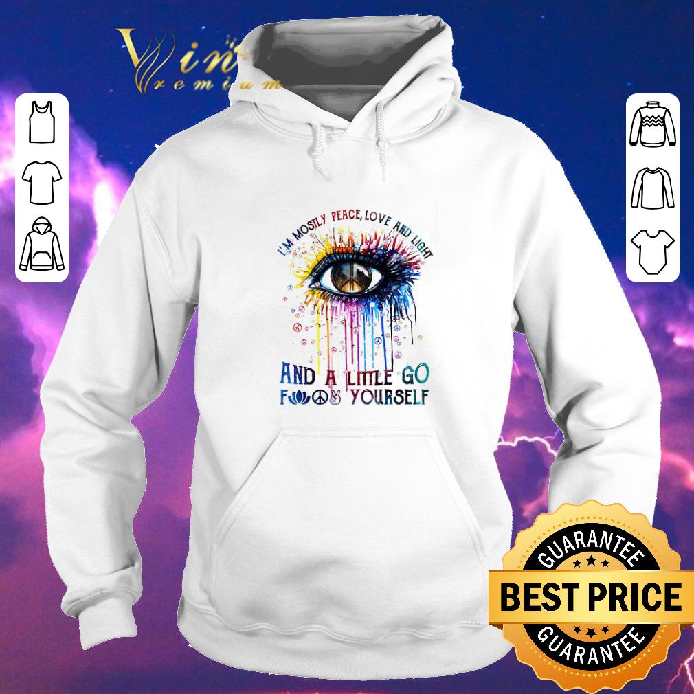 Official Eye colors i m mostly peace love and light and a little go fuck yourself shirt sweater 4 - Official Eye colors i'm mostly peace love and light and a little go fuck yourself shirt sweater