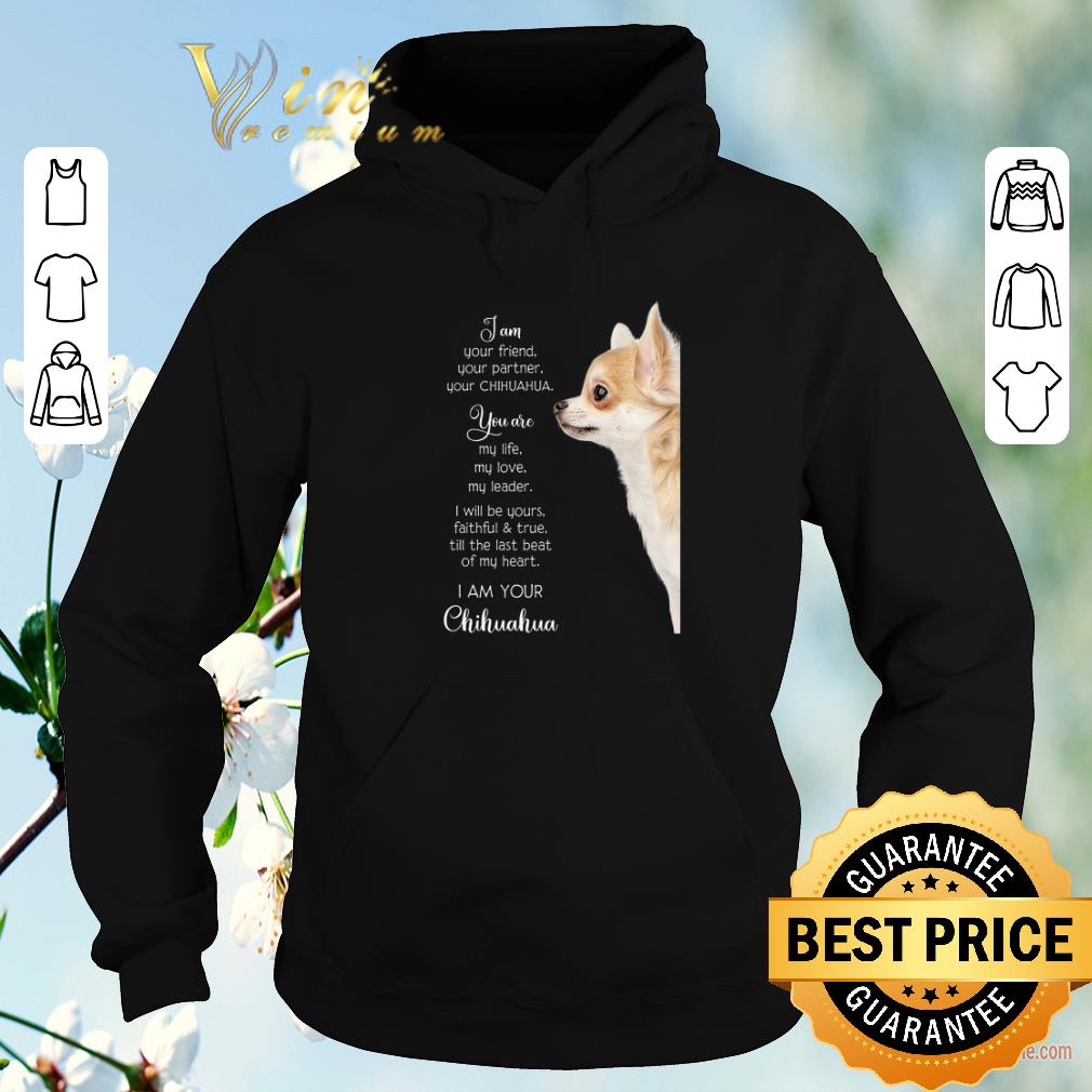 Official I am your friend your partner your Chihuahua you are my life shirt sweater Official I am your friend your partner your Chihuahua you are my life shirt sweater 4 - Official I am your friend your partner your Chihuahua you are my life shirt sweater
