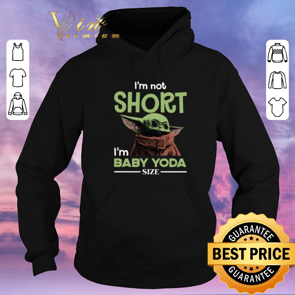 Official Star Wars I m not Short I m Baby Yoda Size shirt sweater 4 - Official Star Wars I’m not Short I’m Baby Yoda Size shirt sweater