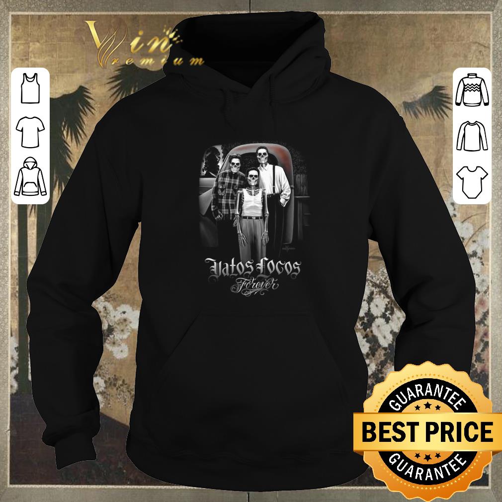 Official Vatos Locos Forever version skeleton shirt sweater Official Vatos Locos Forever version skeleton shirt sweater 4 - Official Vatos Locos Forever version skeleton shirt sweater
