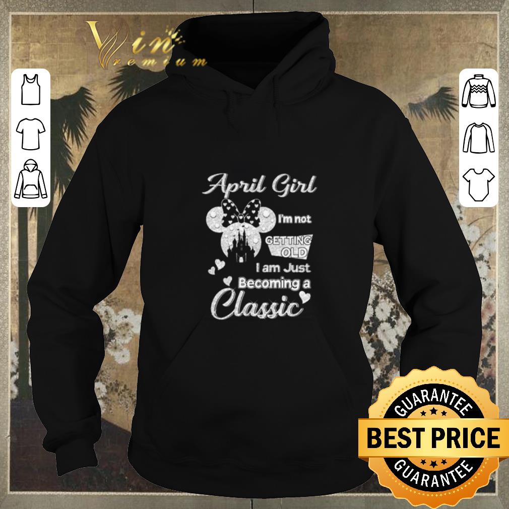 Official april girl i m not getting old i am just becoming a classic shirt sweater 4 - Official april girl i’m not getting old i am just becoming a classic shirt sweater