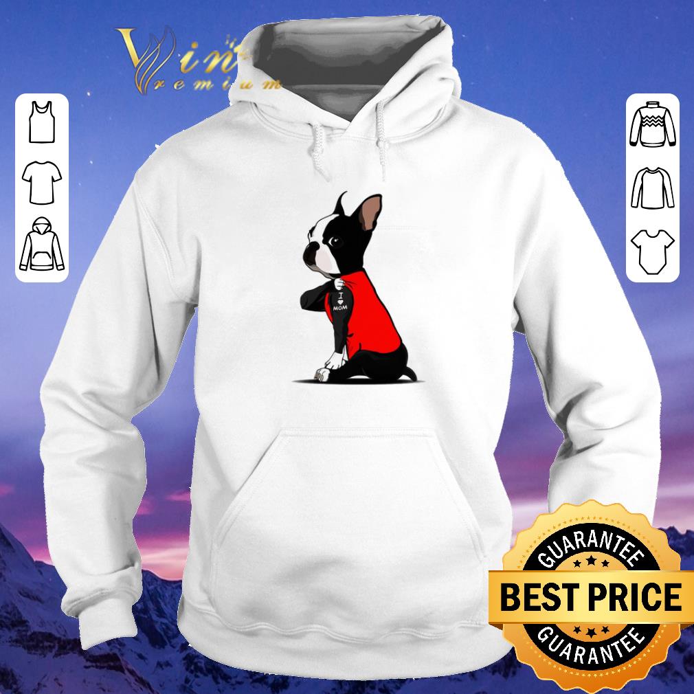 Original Boston Terrier I love mom Tattoos shirt sweater Original Boston Terrier I love mom Tattoos shirt sweater 4 - Original Boston Terrier I love mom Tattoos shirt sweater