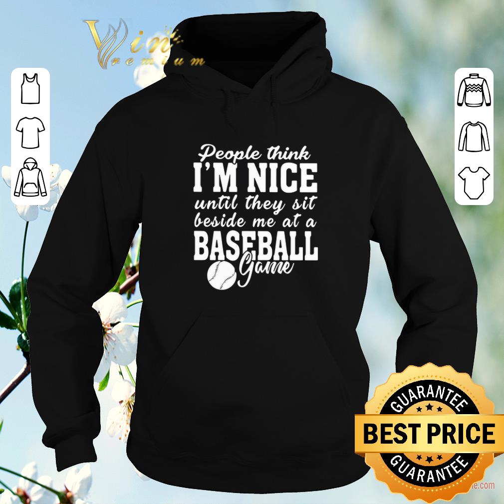 Original People think I’m nice until they sit beside me at baseball game shirt sweater Original People think I m nice until they sit beside me at baseball game shirt sweater 4 - Original People think I’m nice until they sit beside me at baseball game shirt sweater