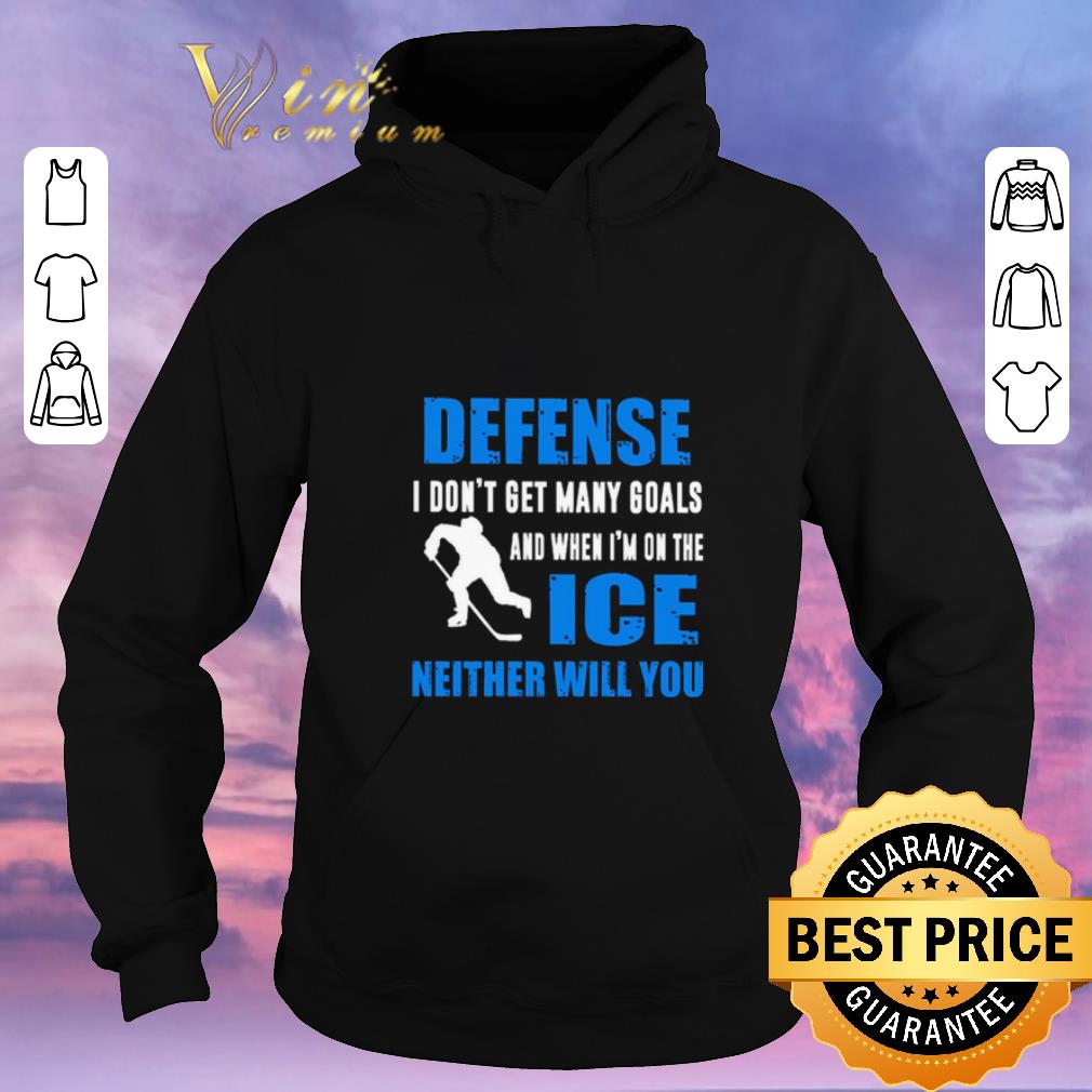Premium Defense I don’t get many goals and when I’m on the ice neither will you shirt sweater Premium Defense I don t get many goals and when I m on the ice neither will you shirt sweater 4 - Premium Defense I don’t get many goals and when I’m on the ice neither will you shirt sweater
