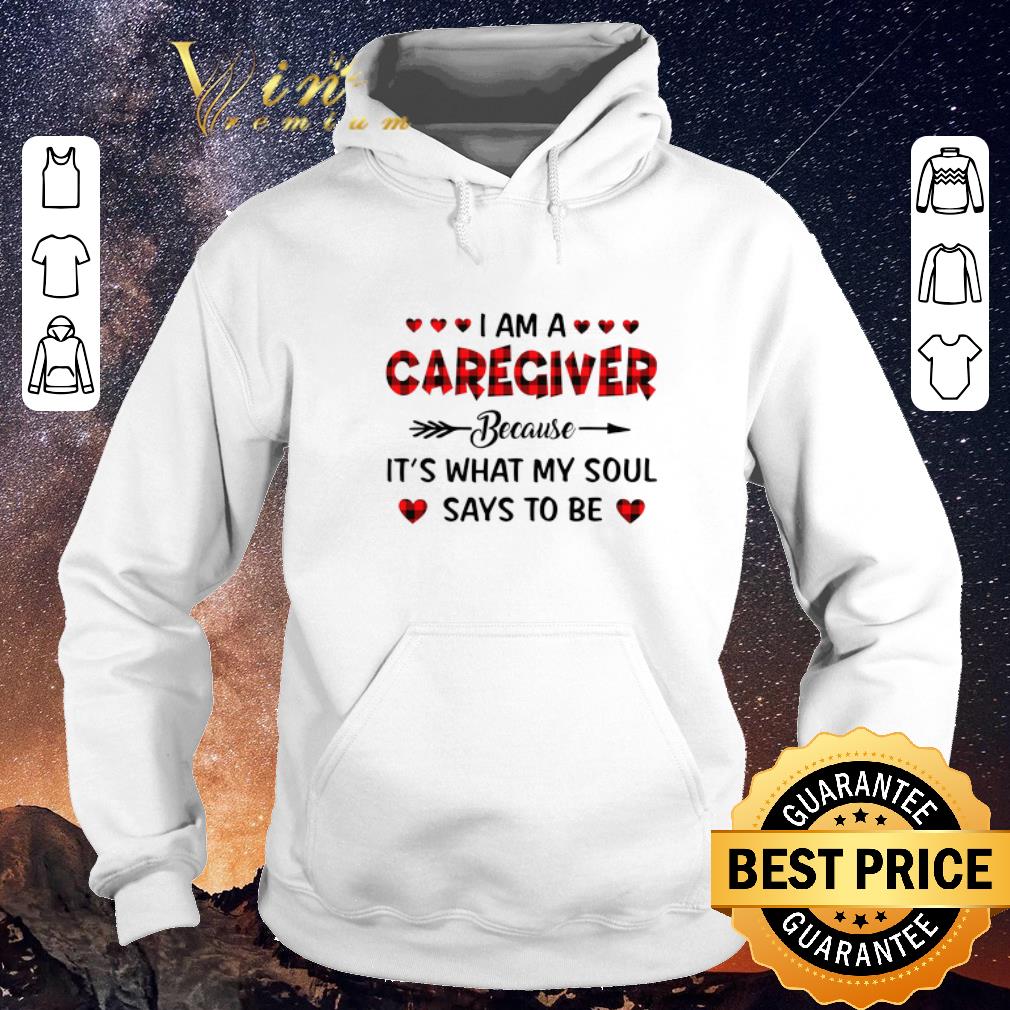 Premium I am a caregiver because it s what my soul says to be shirt sweater 4 - Premium I am a caregiver because it's what my soul says to be shirt sweater