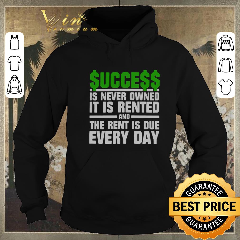 Premium Success is never owned it is rented and the rent is due every day shirt sweater 4 - Premium Success is never owned it is rented and the rent is due every day shirt sweater