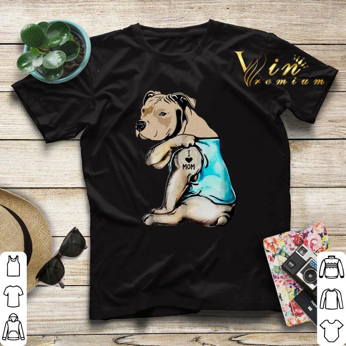 Staffordshire Bull Terrier i love mom tattoos shirt sweater 4 - Staffordshire Bull Terrier i love mom tattoos shirt sweater