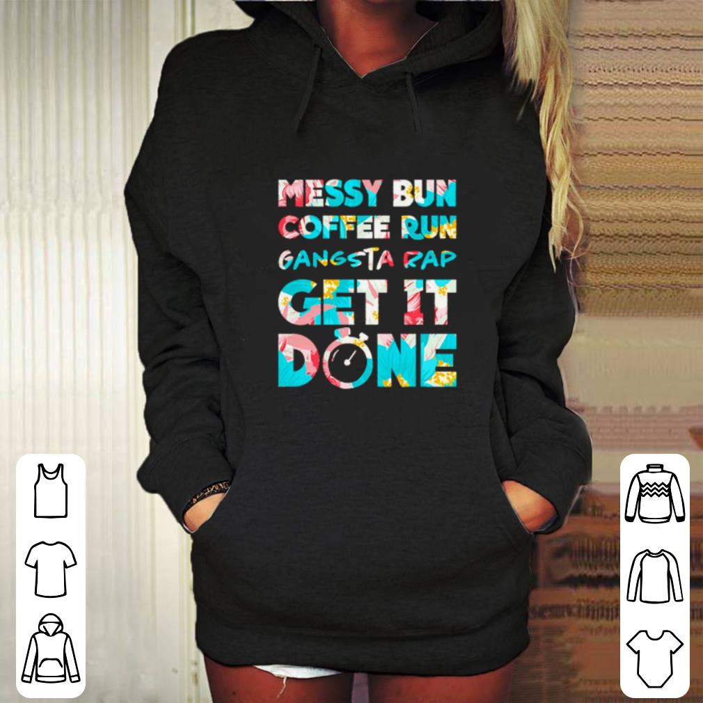 Top Messy bun coffee run gangsta rap get it done shirt 4 - Top Messy bun coffee run gangsta rap get it done shirt