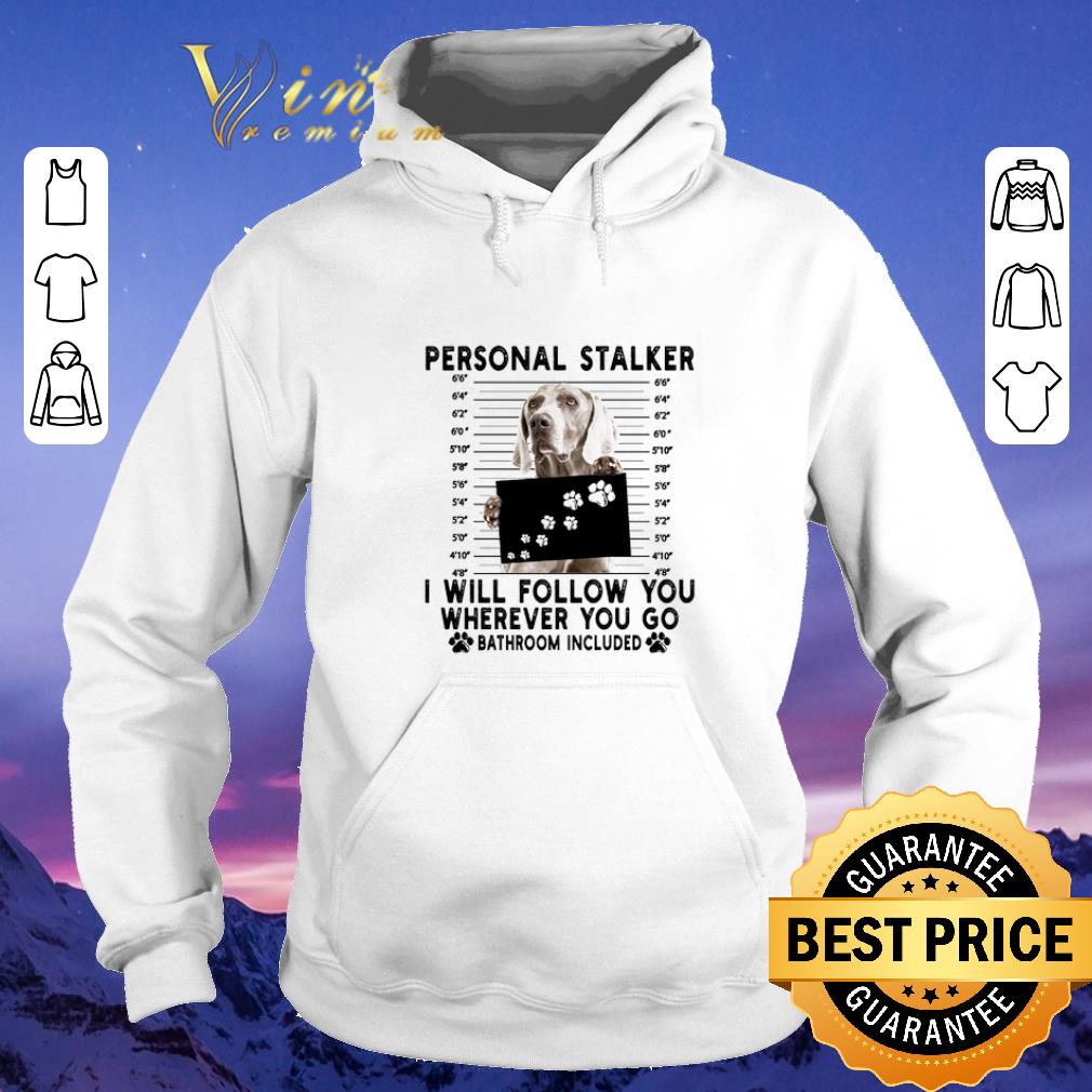 Top Weimaraner personal stalker i will follow you wherever bathroom shirt sweater 4 - Top Weimaraner personal stalker i will follow you wherever bathroom shirt sweater