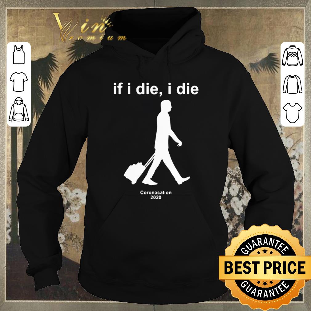 Awesome If I die I die Coronacation 2020 Covid-19 shirt sweater Awesome If I die I die Coronacation 2020 Covid 19 shirt sweater 4 - Awesome If I die I die Coronacation 2020 Covid-19 shirt sweater