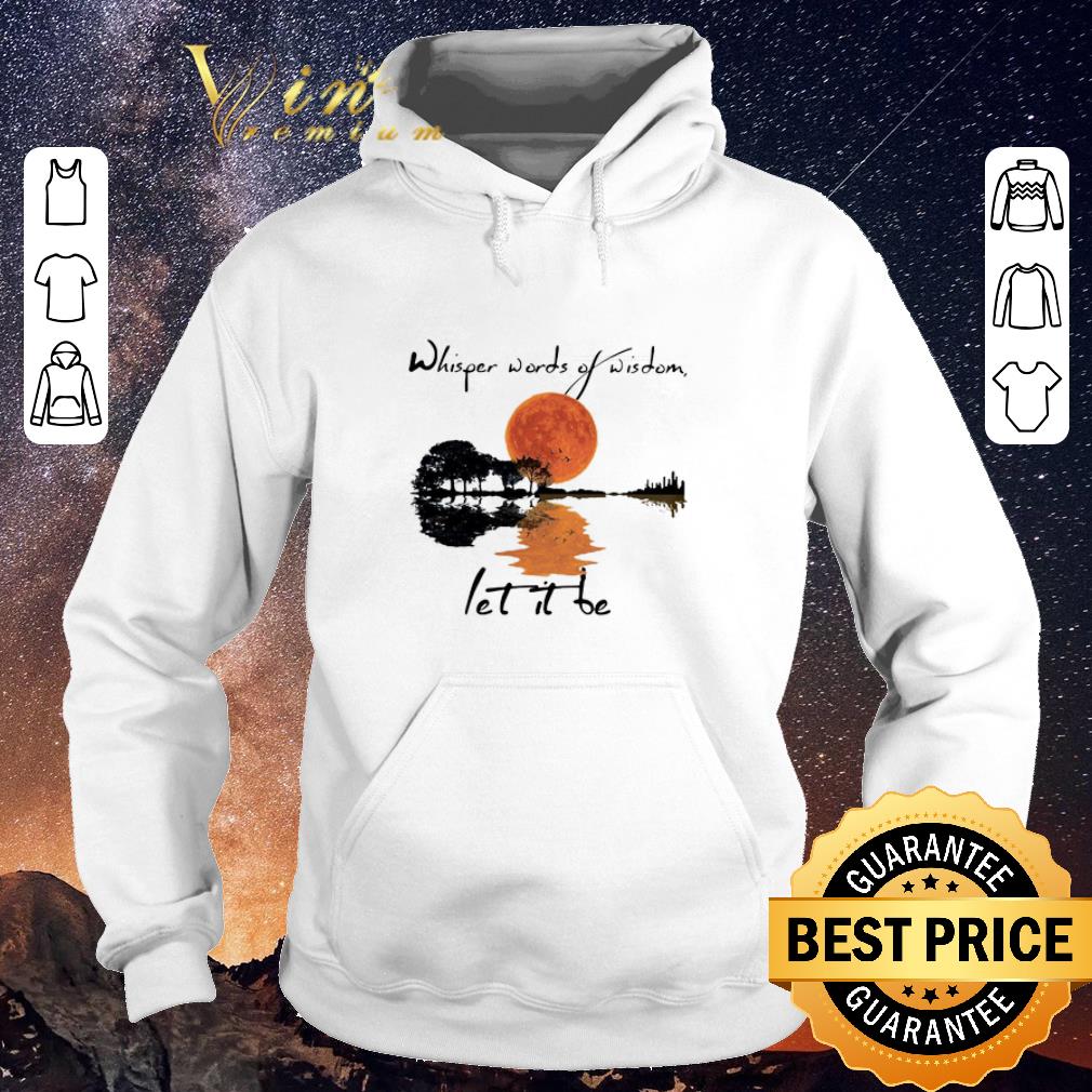 Awesome Whisper words of wisdom let it be shirt sweater Awesome Whisper words of wisdom let it be shirt sweater 4 - Awesome Whisper words of wisdom let it be shirt sweater