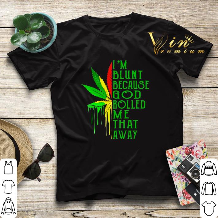 Bob Marley I m Blunt Because God Rolled Me That Away shirt sweater 4 - Bob Marley I’m Blunt Because God Rolled Me That Away shirt sweater