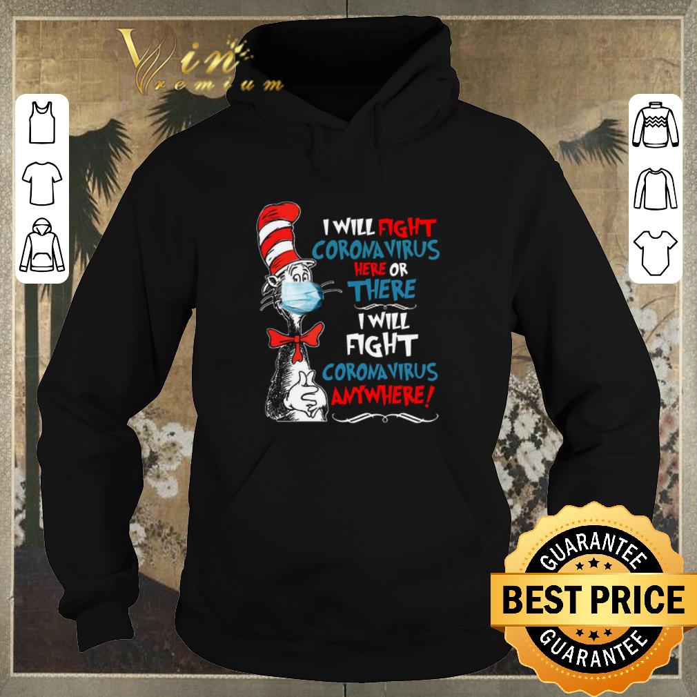 Funny Dr Seuss I will fight Coronavirus here or there anywhere shirt sweater 4 - Funny Dr. Seuss I will fight Coronavirus here or there anywhere shirt sweater