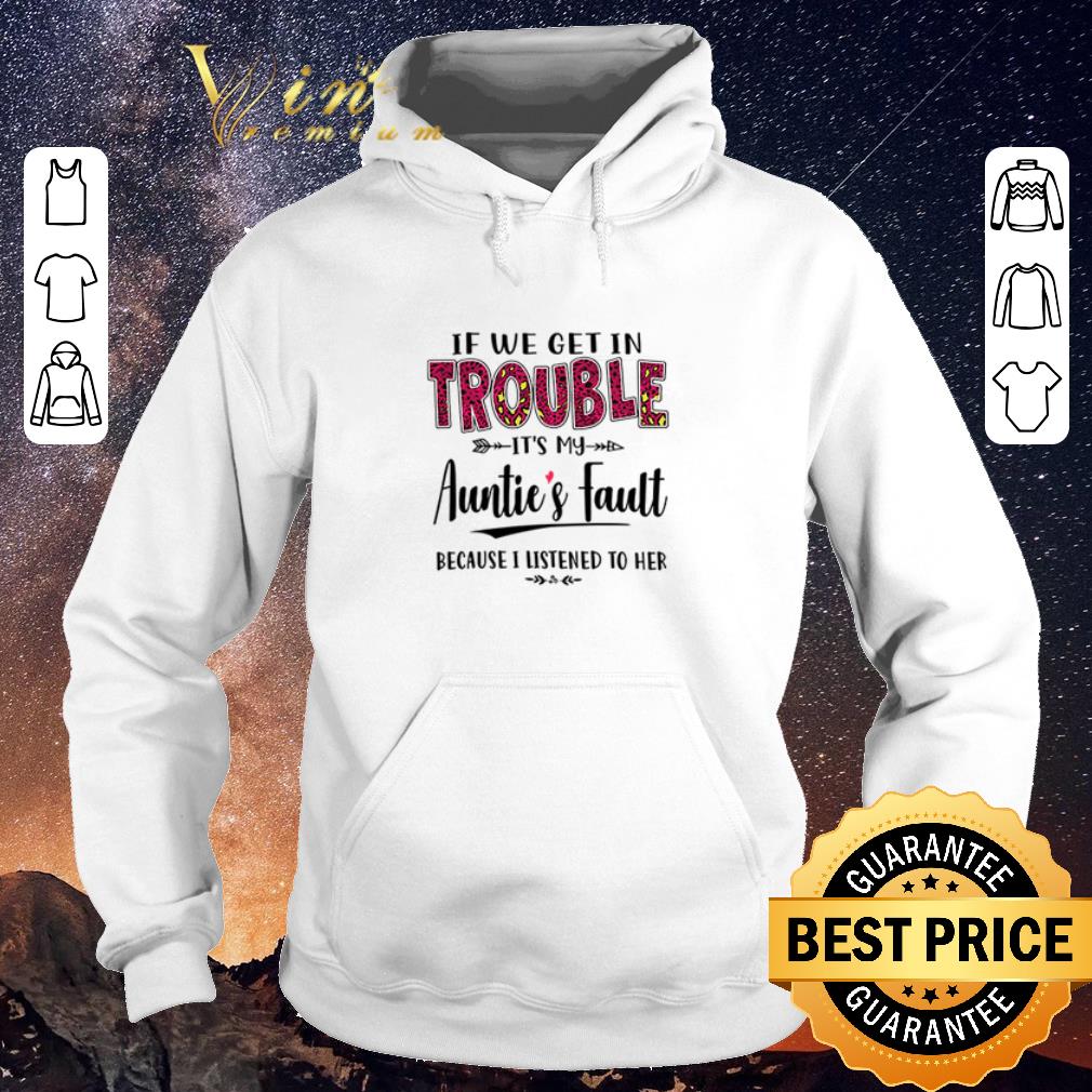 Funny If we get in trouble its my aunties fault because I listened to her shirt sweater Funny If we get in trouble its my aunties fault because I listened to her shirt sweater 4 - Funny If we get in trouble its my aunties fault because I listened to her shirt sweater