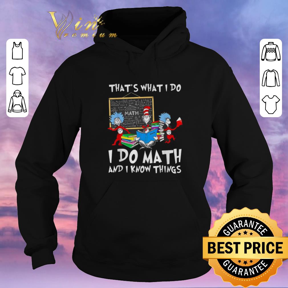 Hot Dr. Seuss math that’s what I do I do Math and I know things shirt sweater Hot Dr Seuss math that s what I do I do Math and I know things shirt sweater 4 - Hot Dr. Seuss math that’s what I do I do Math and I know things shirt sweater