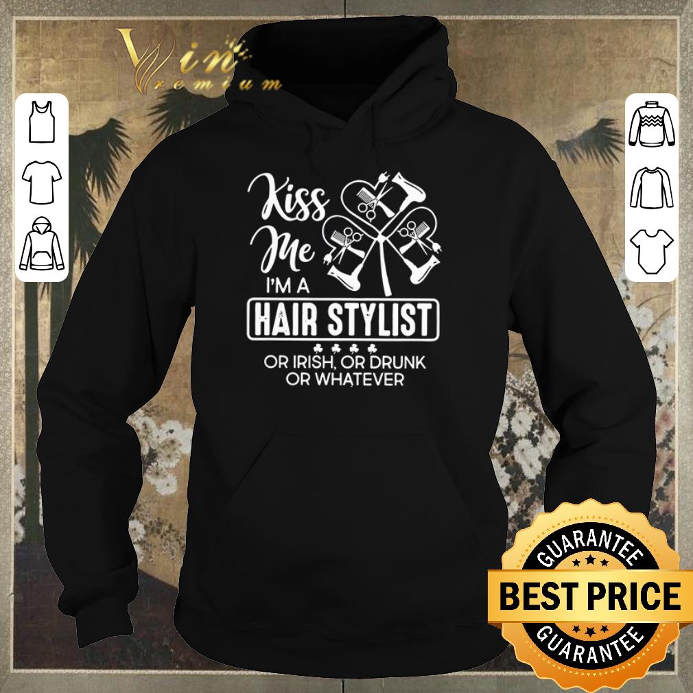 Hot Kiss me I m a hair stylist or Irish or drunk or whatever St Patrick s day shirt sweater 4 - Hot Kiss me I’m a hair stylist or Irish or drunk or whatever St. Patrick’s day shirt sweater