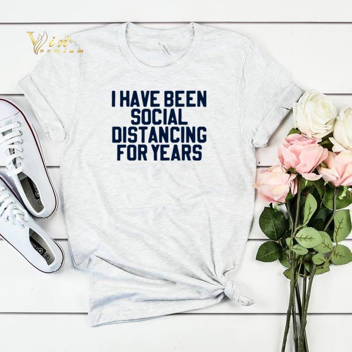 I have been social distancing for years Coronavirus shirt sweater I have been social distancing for years Coronavirus shirt sweater 4 - I have been social distancing for years Coronavirus shirt sweater