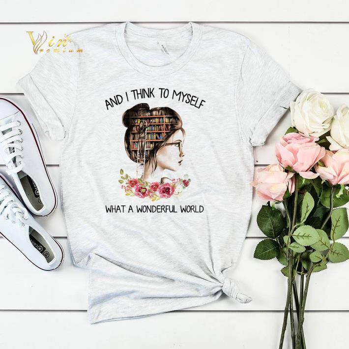 Library Books And I Think To Myself What A Wonderful World shirt sweater Library Books And I Think To Myself What A Wonderful World shirt sweater 4 - Library Books And I Think To Myself What A Wonderful World shirt sweater
