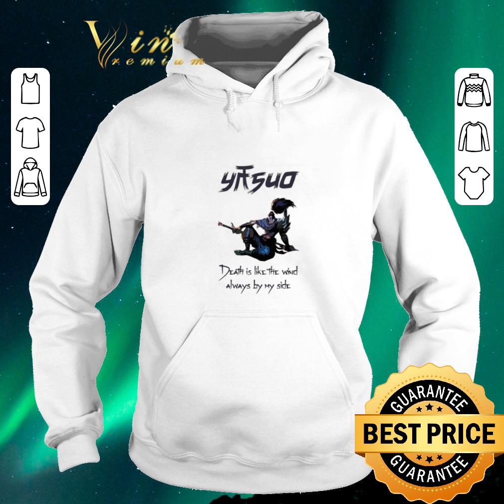 Nice League of legend Yasuo death is like the wind always by my side shirt sweater 4 - Nice League of legend Yasuo death is like the wind always by my side shirt sweater