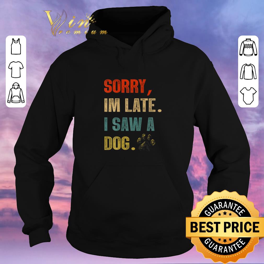 Nice Sorry im late i saw a dog paw vintage shirt sweater Nice Sorry im late i saw a dog paw vintage shirt sweater 4 - Nice Sorry im late i saw a dog paw vintage shirt sweater