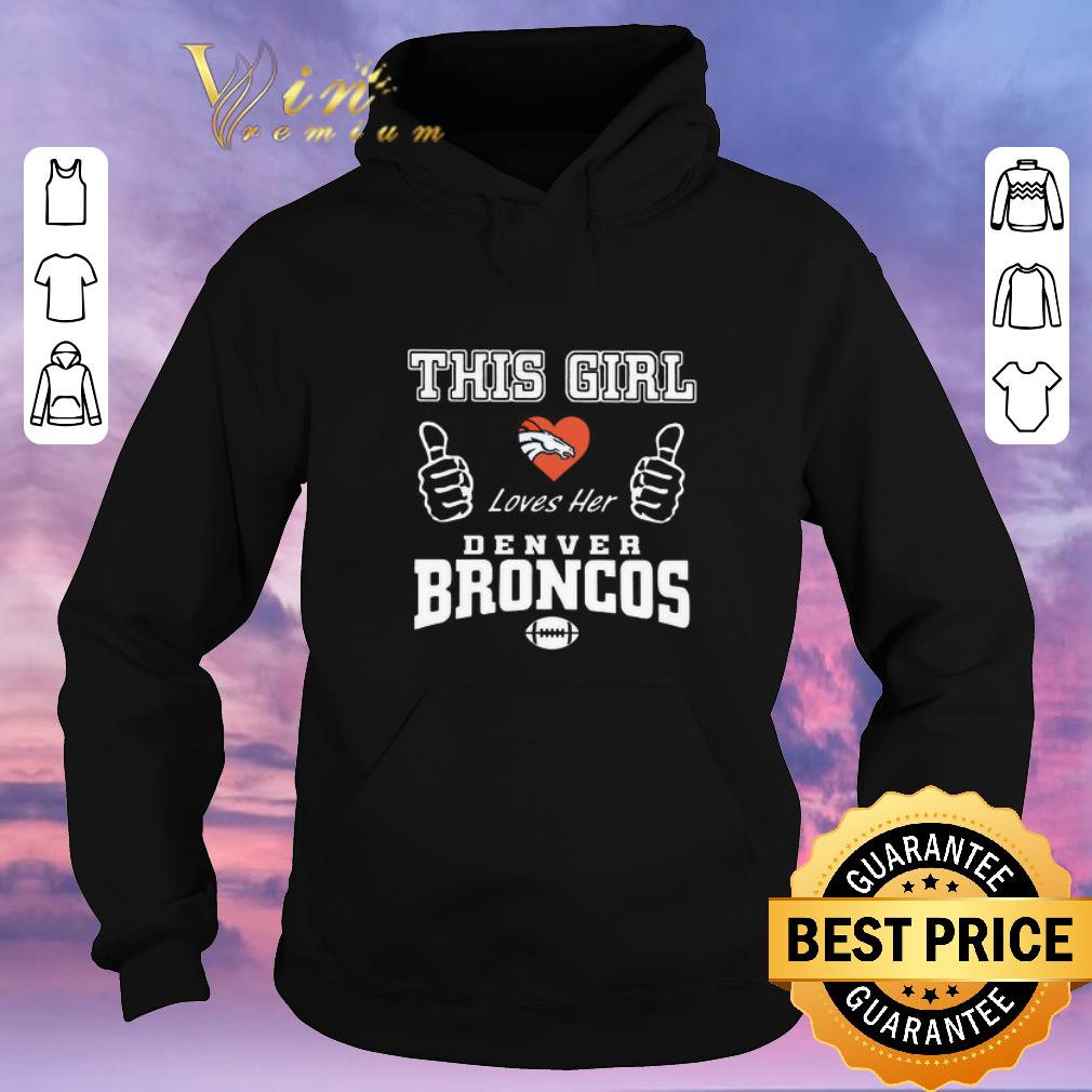 Nice This girl loves her Denver Broncos Logo shirt sweater 4 - Nice This girl loves her Denver Broncos Logo shirt sweater