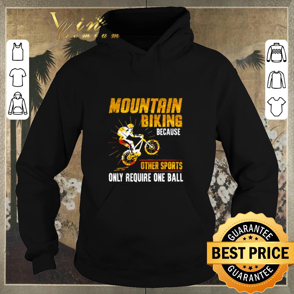 Official Biker Mountain Biking because other sports only require one ball shirt sweater 4 - Official Biker Mountain Biking because other sports only require one ball shirt sweater