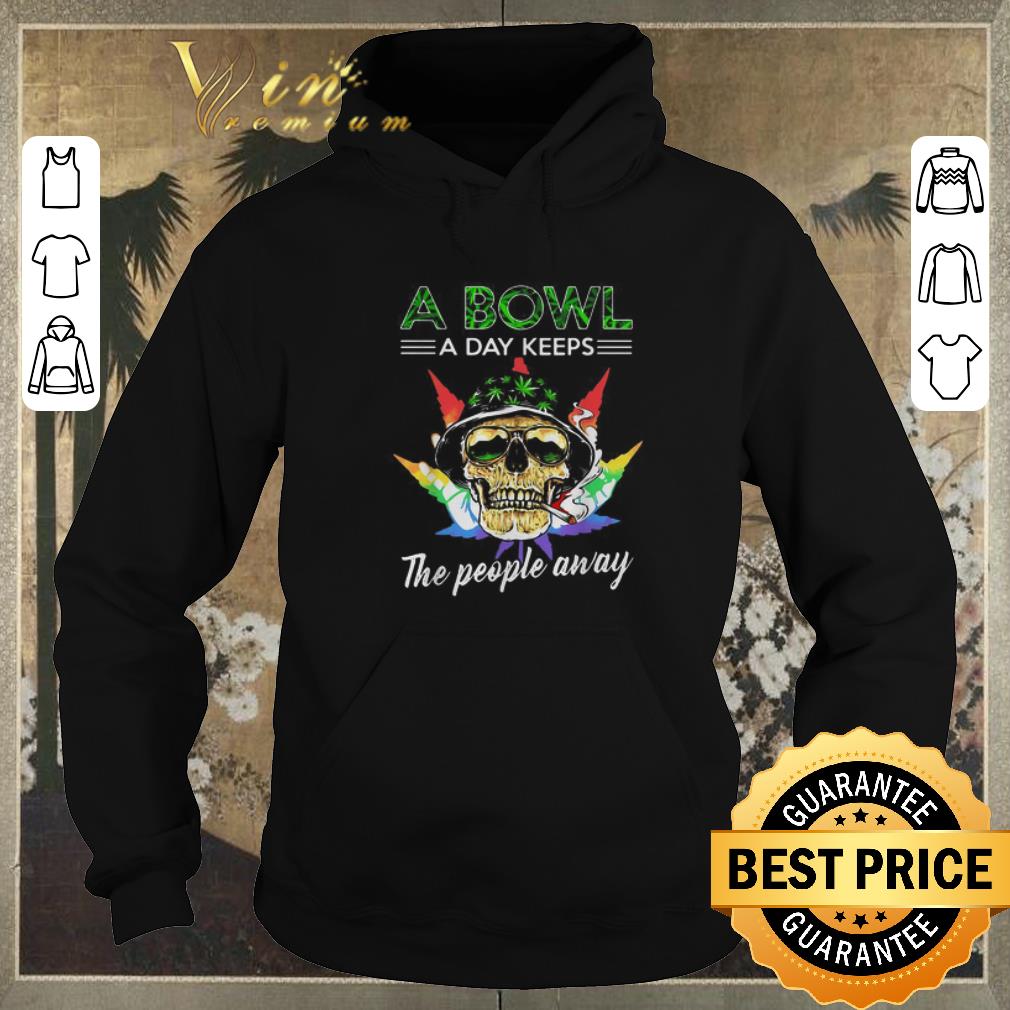 Official Cannabis Skull a bowl a day keeps the people away shirt sweater 4 - Official Cannabis Skull a bowl a day keeps the people away shirt sweater