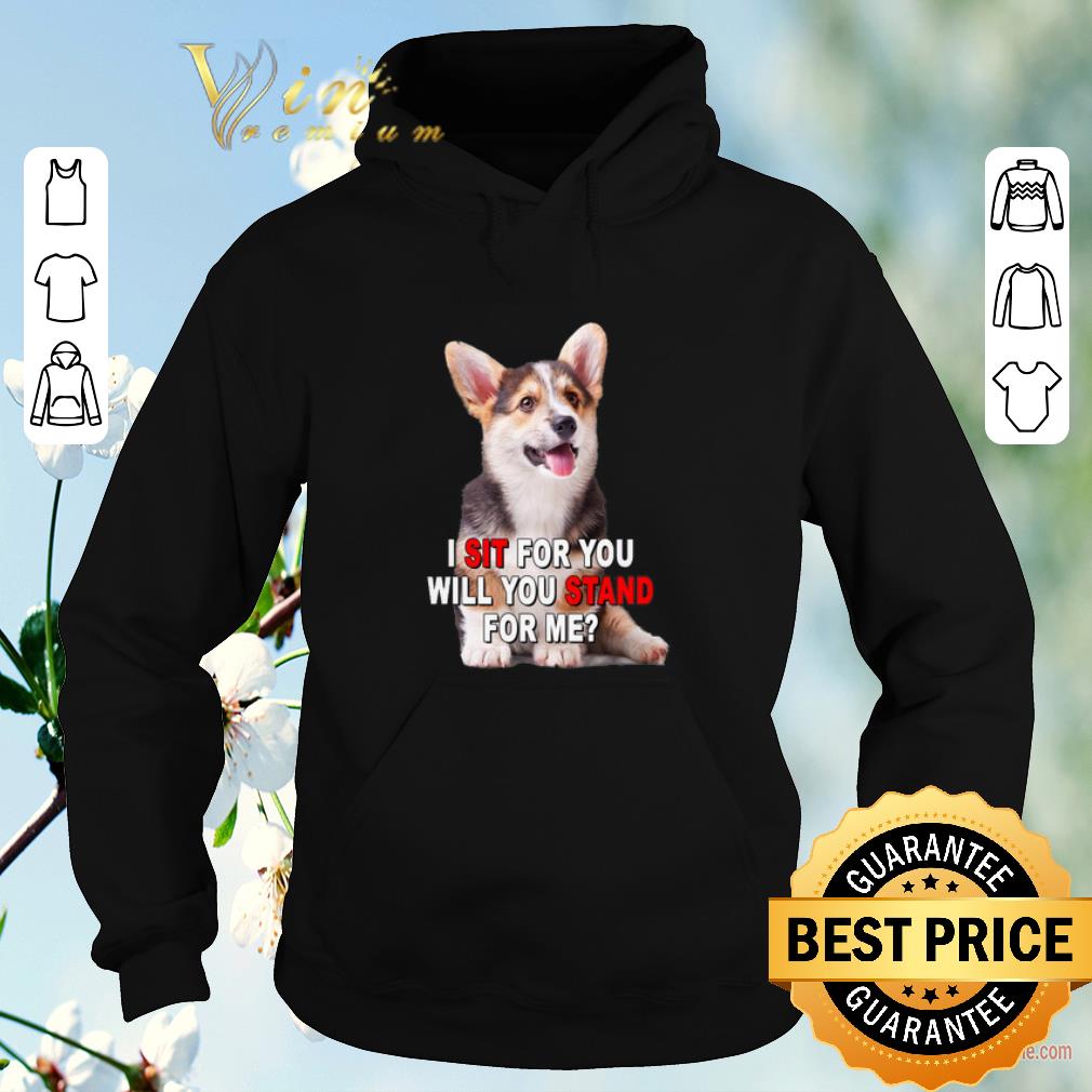 Official Corgi I sit for you will you stand for me shirt sweater Official Corgi I sit for you will you stand for me shirt sweater 4 - Official Corgi I sit for you will you stand for me shirt sweater