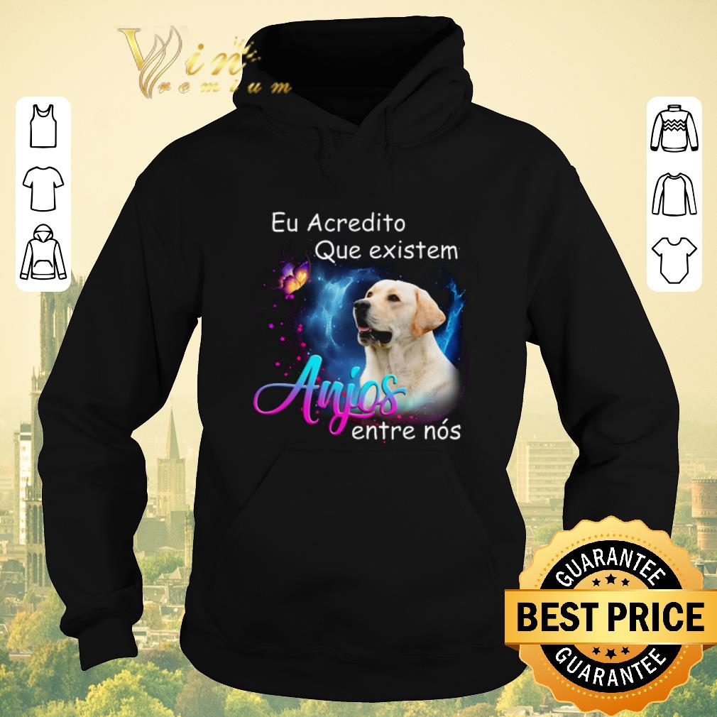 Official Labrador Retriever Eu Acredito Que existem Anjos entre nos shirt sweater Official Labrador Retriever Eu Acredito Que existem Anjos entre nos shirt sweater 4 - Official Labrador Retriever Eu Acredito Que existem Anjos entre nos shirt sweater