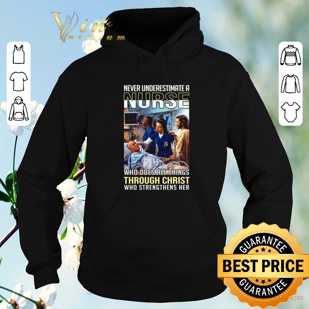 Original Never underestimate a nurse who does all things through Christ shirt sweater 4 - Original Never underestimate a nurse who does all things through Christ shirt sweater