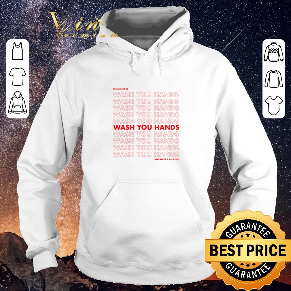 Original Remember to wash your hands and have a nice day anti Coronavirus shirt sweater Original Remember to wash your hands and have a nice day anti Coronavirus shirt sweater 4 - Original Remember to wash your hands and have a nice day anti Coronavirus shirt sweater