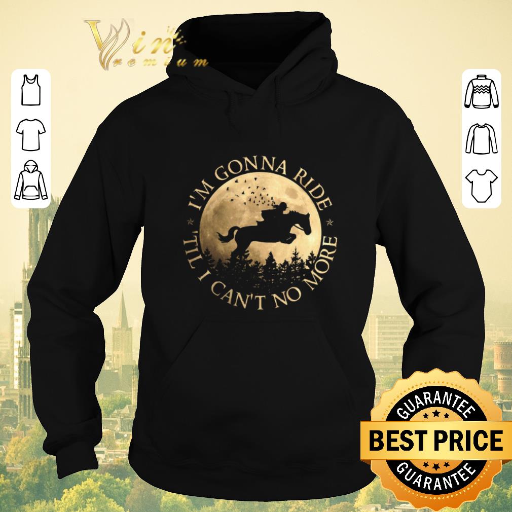 Original Riding horse and moon i'm gonna ride til i can't no more sunset shirt sweater Original Riding horse and moon i m gonna ride til i can t no more sunset shirt sweater 4 - Original Riding horse and moon i'm gonna ride til i can't no more sunset shirt sweater