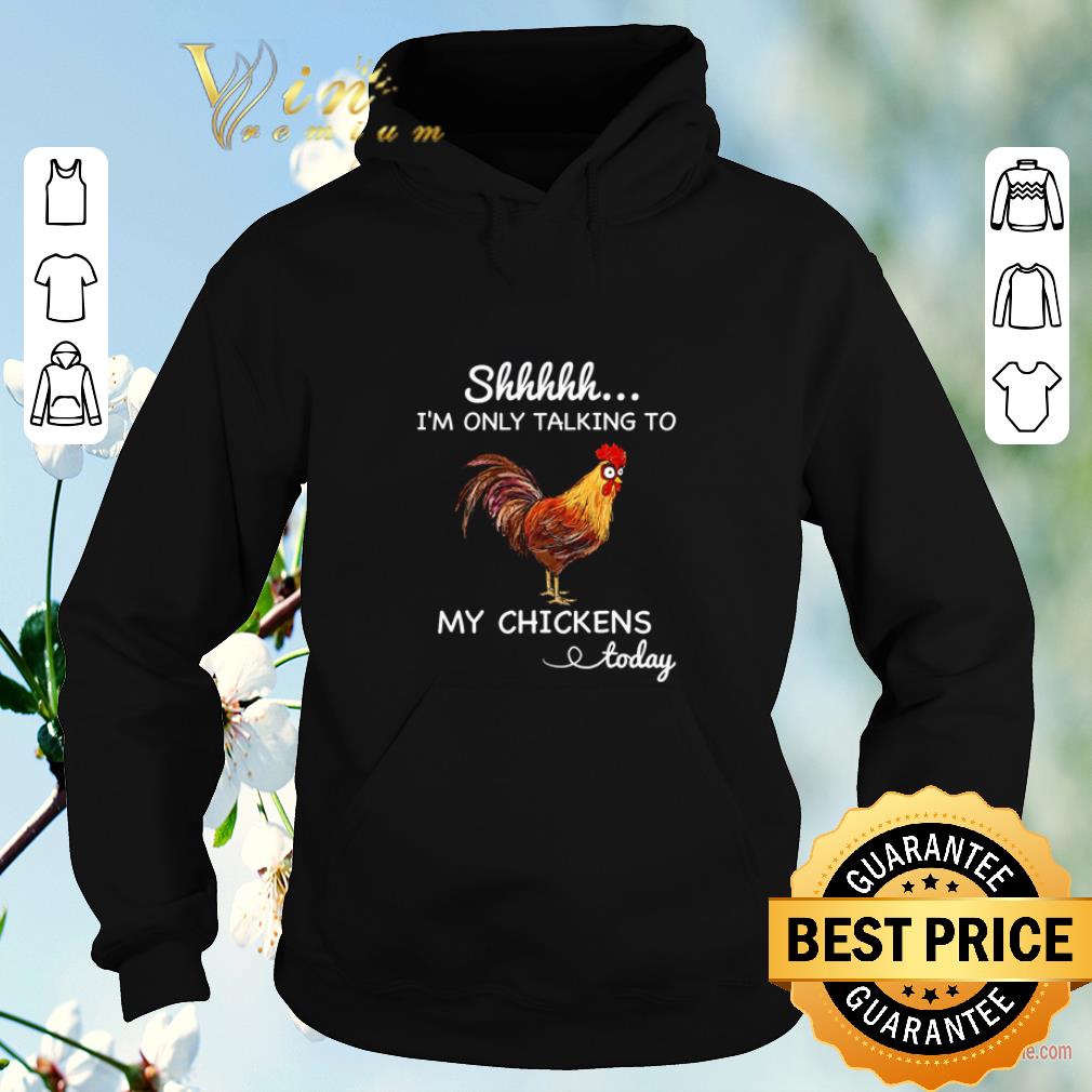 Original Shhh i m only talking to my chicken today shirt sweater 4 - Original Shhh i’m only talking to my chicken today shirt sweater