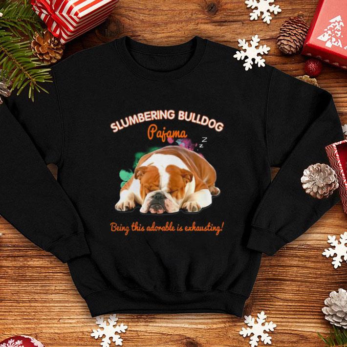 Original Slumbering Bulldog pajama being this adorable is exhausting shirt 4 - Original Slumbering Bulldog pajama being this adorable is exhausting shirt