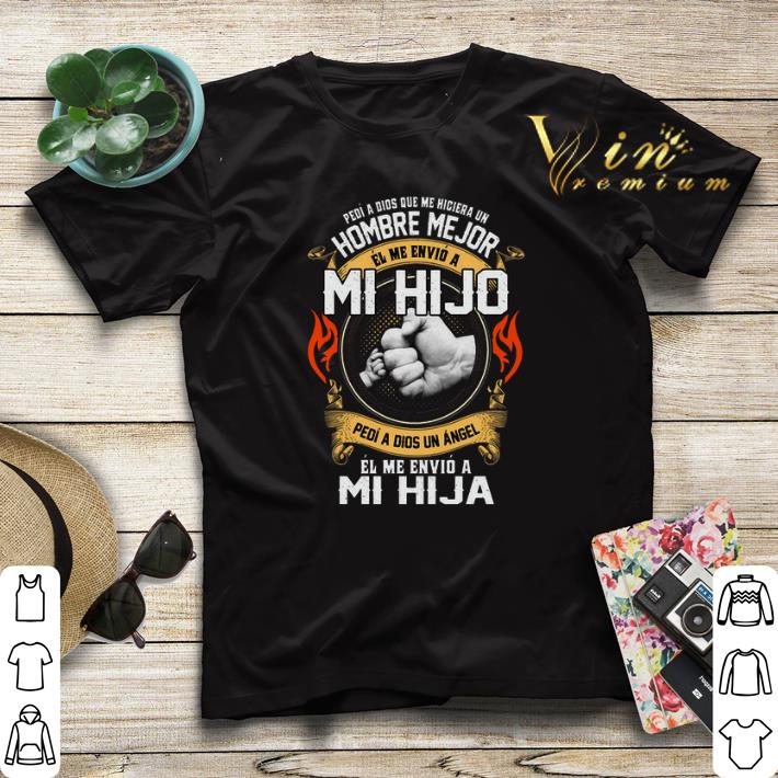 Pedi a dios que me hiciera un hombre me jor el me envio Mi Hijo shirt Pedi a dios que me hiciera un hombre me jor el me envio Mi Hijo shirt 4 - Pedi a dios que me hiciera un hombre me jor el me envio Mi Hijo shirt