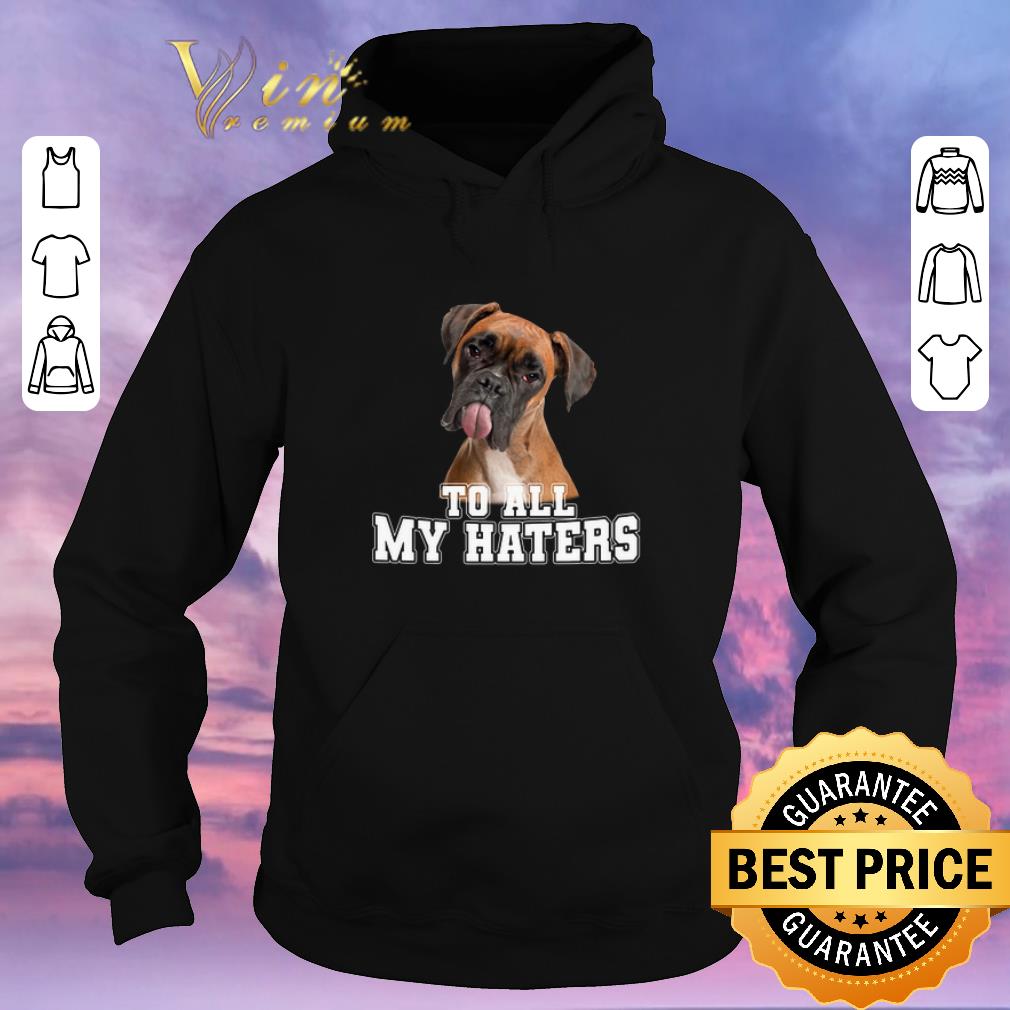 Premium Boxer To All My Haters shirt sweater Premium Boxer To All My Haters shirt sweater 4 - Premium Boxer To All My Haters shirt sweater