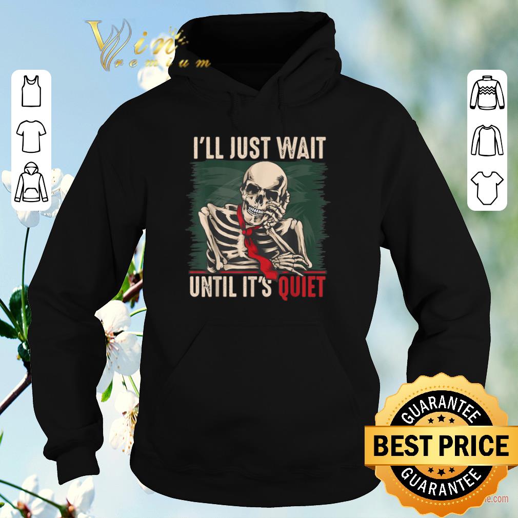 Pretty I’ll Just Wait Until It’s Quiet Teachers skeleton shirt sweater Pretty I ll Just Wait Until It s Quiet Teachers skeleton shirt sweater 4 - Pretty I’ll Just Wait Until It’s Quiet Teachers skeleton shirt sweater