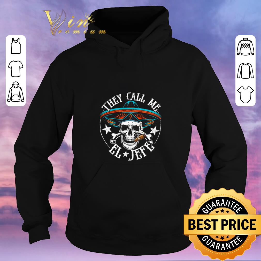 Pretty Skull They Call Me El Jefe shirt sweater Pretty Skull They Call Me El Jefe shirt sweater 4 - Pretty Skull They Call Me El Jefe shirt sweater