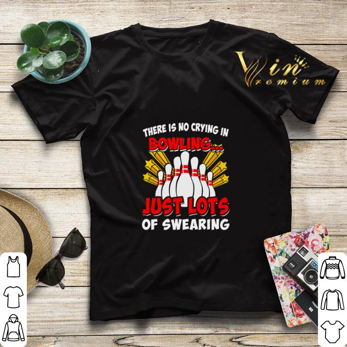 There is no crying in bowling just lost of swearing shirt sweater 4 - There is no crying in bowling just lost of swearing shirt sweater