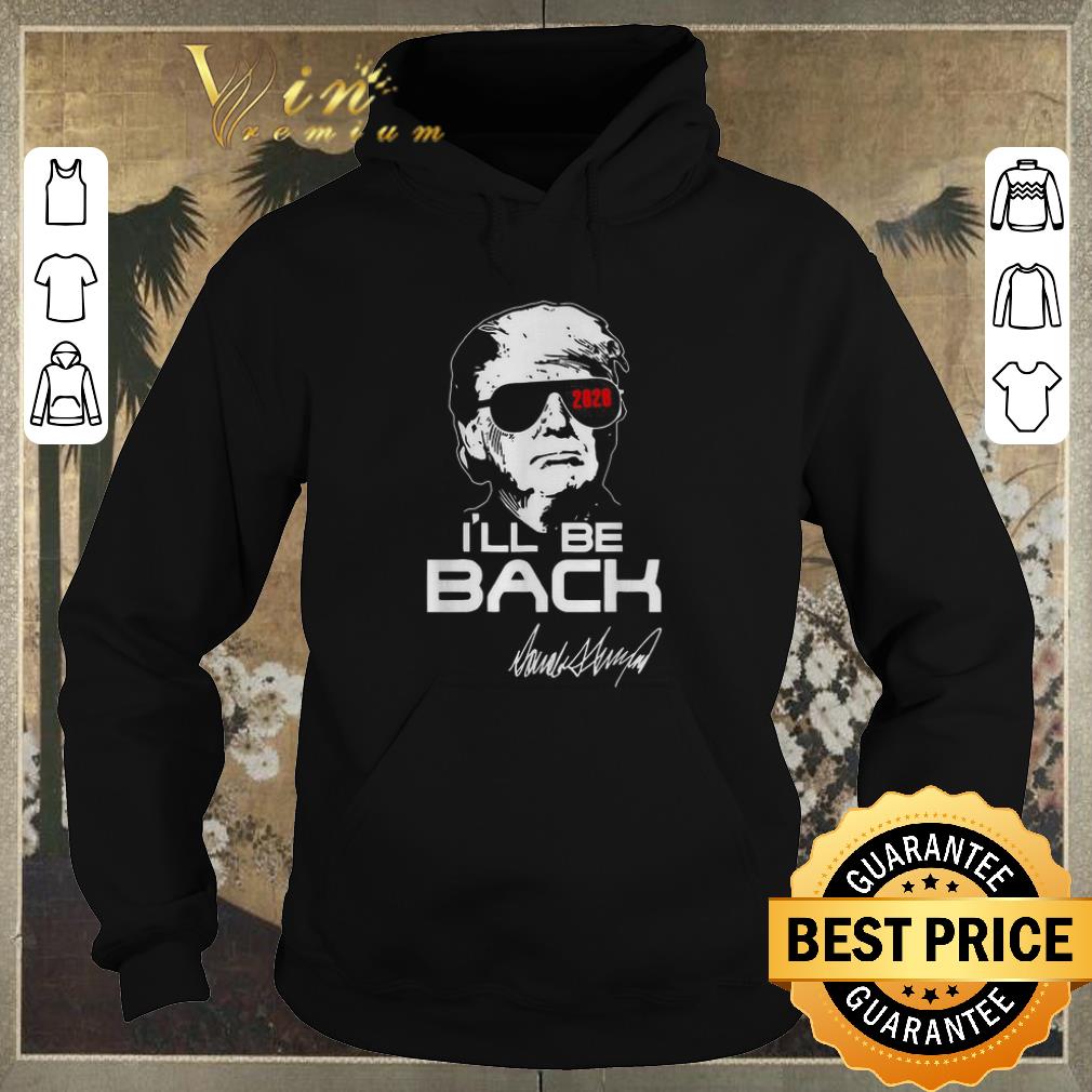 Top Donald Trump 2020 I ll be back signature shirt sweater 4 - Top Donald Trump 2020 I’ll be back signature shirt sweater